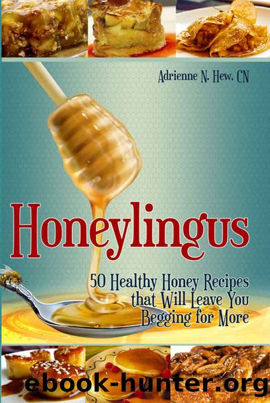 Honeylingus: 50 Healthy Honey Recipes that Will Leave You Begging for More (Affordable Organics & GMO-Free Book 2) by Adrienne Hew