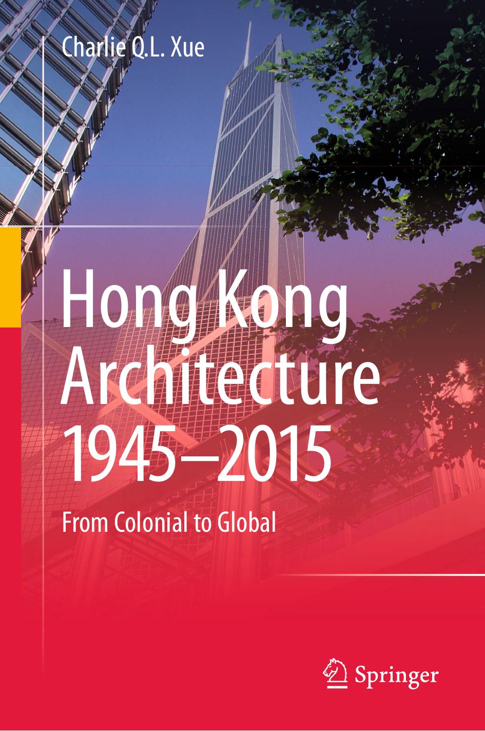 Hong Kong Architecture 1945-2015: From Colonial to Global by Charlie Q. L. Xue