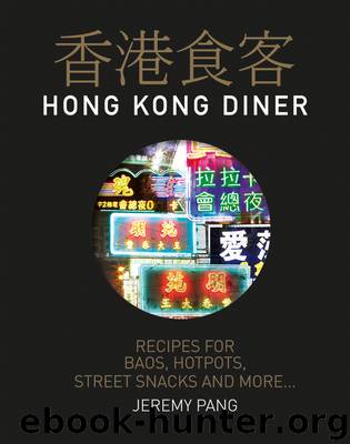 Hong Kong Diner: Recipes for Baos, Hotpots, Street Snacks and More by Jeremy Pang