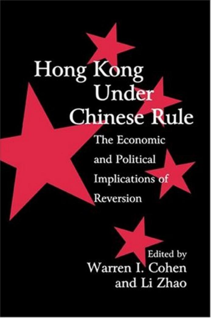 Hong Kong under Chinese Rule: The Economic and Political Implications of Reversion (Cambridge Modern China Series) by Warren I. Cohen Li Zhao