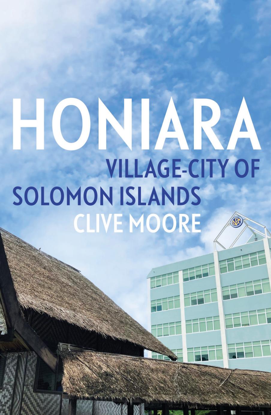 Honiara: Village-City of Solomon Islands by Clive Moore