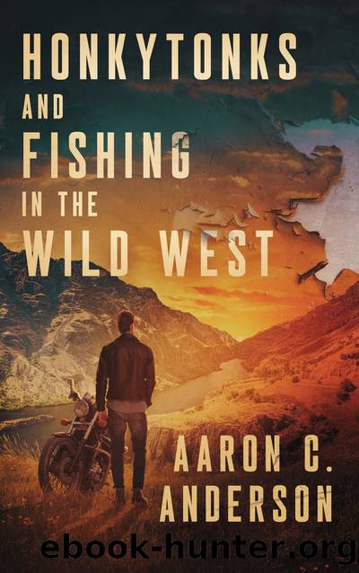 Honkytonks and Fishing in the Wild West by Aaron C. Anderson