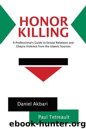 Honor Killing: A Professional's Guide to Sexual Relations and Ghayra Violence from the Islamic Sources by Daniel Akbari and Paul Tetreault