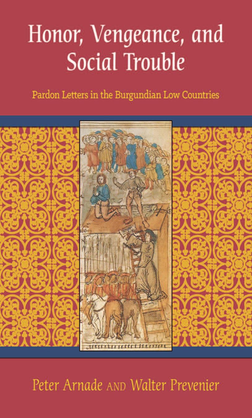 Honor, Vengeance, and Social Trouble: Pardon Letters in the Burgundian Low Countries by by Peter Arnade & Walter Prevenier