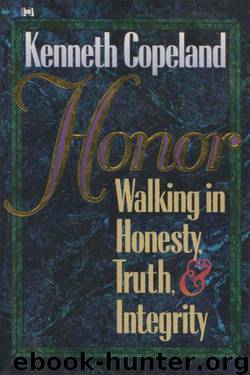 Honor: Walking in Honesty Truth and Integrity by Kenneth Copeland