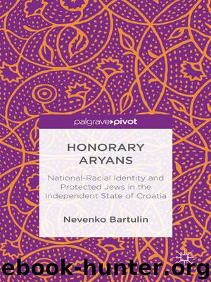 Honorary Aryans: National-Racial Identity and Protected Jews in the Independent State of Croatia (Palgrave Pivot) by Nevenko Bartulin
