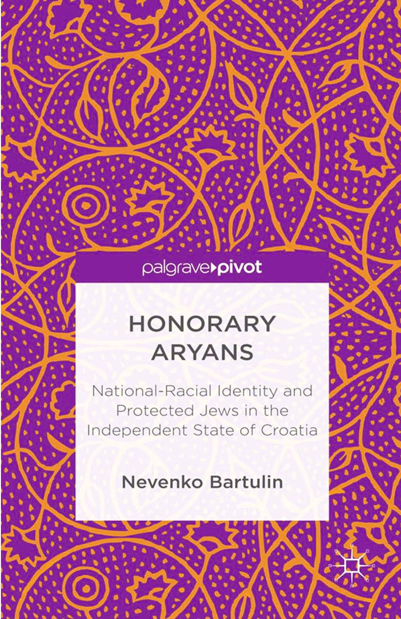 Honorary Aryans: National-Racial Identity and Protected Jews in the Independent State of Croatia by Nevenko Bartulin (auth.)
