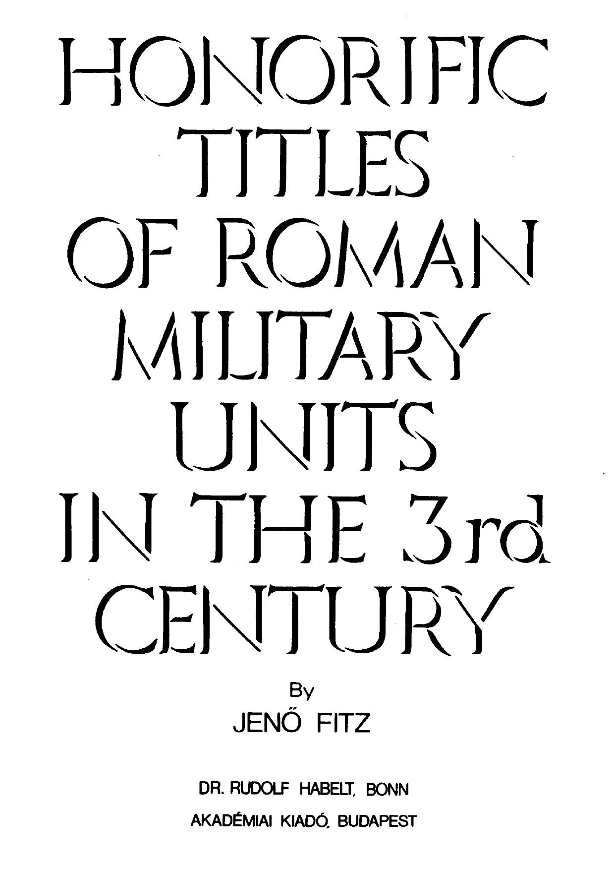Honorific Titles of Roman Military Units in the 3rd Century by Jenő Fitz