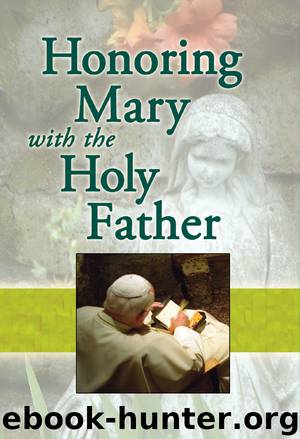 Honoring Mary with the Holy Father by Edited by Jaymie Stuart Wolfe & Marianne Lorraine Trouvé