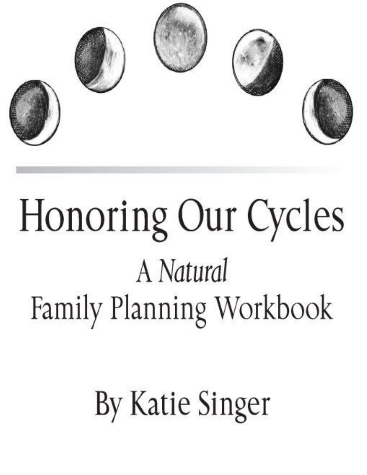 Honoring Our Cycles: A Natural Family Planning Workbook by Katie Singer