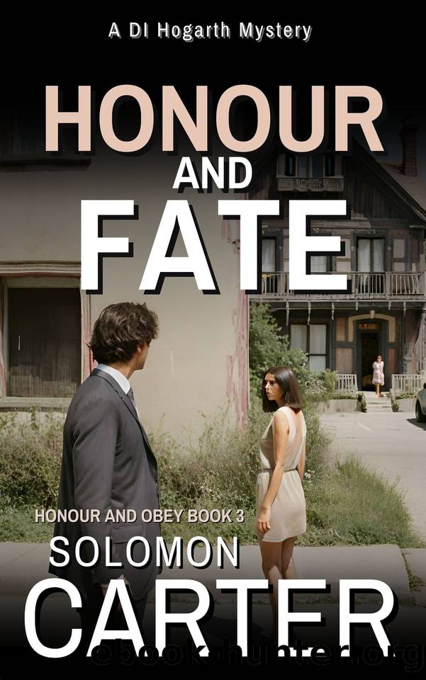 Honour and Fate: A Gripping Detective Mystery (The DI Hogarth Honour and Obey series Book 3) by Solomon Carter