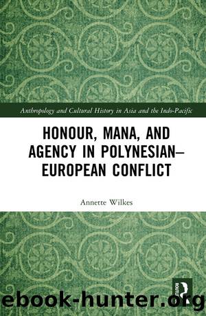 Honour, Mana, and Agency in Polynesian-European Conflict by Annette Wilkes