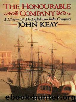 Honourable Company: A History of The English East India Company by John Keay