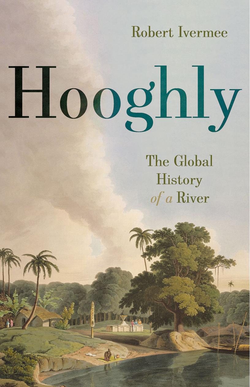 Hooghly: The Global History of a River by Robert Ivermee