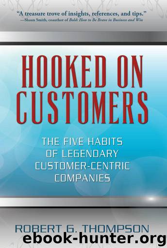 Hooked On Customers: The Five Habits of Legendary Customer-Centric Companies by Robert Thompson