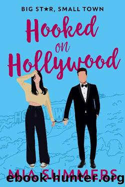 Hooked On Hollywood: A Fake Dating Celebrity Romcom (Big Star, Small Town Book 1) by Mia Summers
