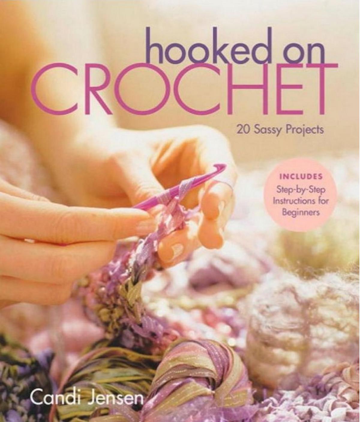 Hooked on Crochet 20 Sassy Projects by Candi Jensen