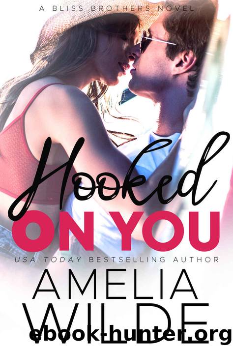 Hooked on You_A Bliss Brothers Novel by Amelia Wilde