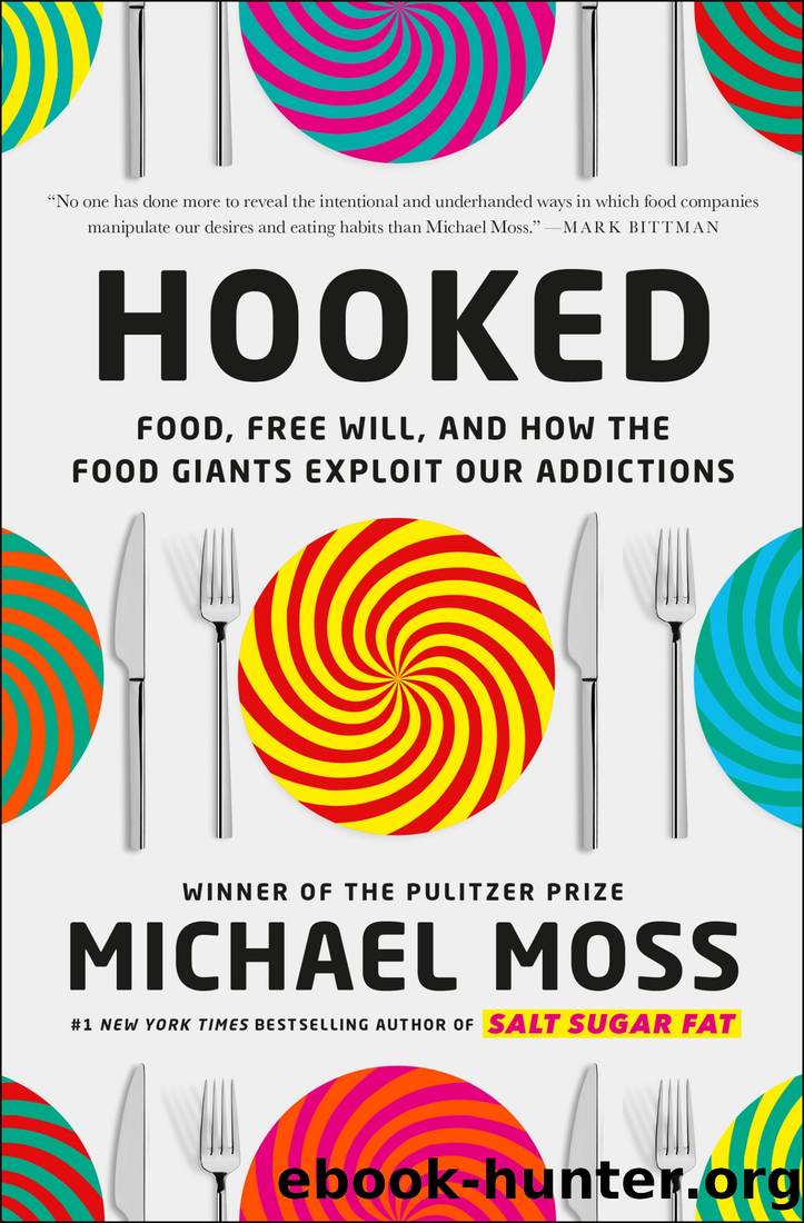 Hooked: Food, Free Will, and How the Food Giants Exploit Our Addictions by Michael Moss
