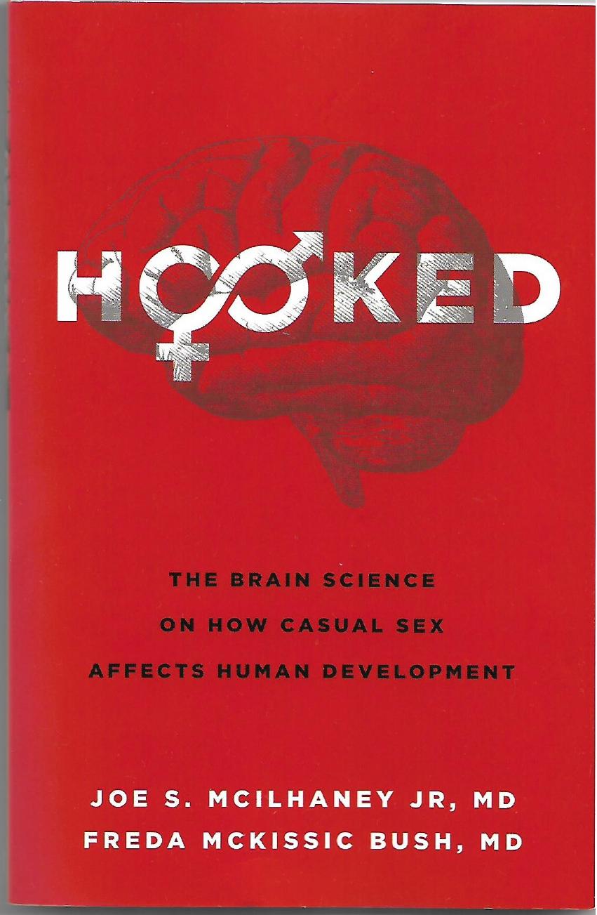 Hooked: The Brain Science on How Casual Sex Affects Human Development by Joe S. McIlhaney Jr. Freda McKissic Bush