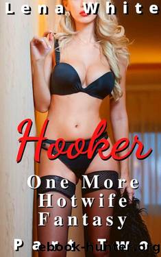 Hooker: One More Hotwife Fantasy - Part 2 (Even More Hotwife Fantasies) by Lena White