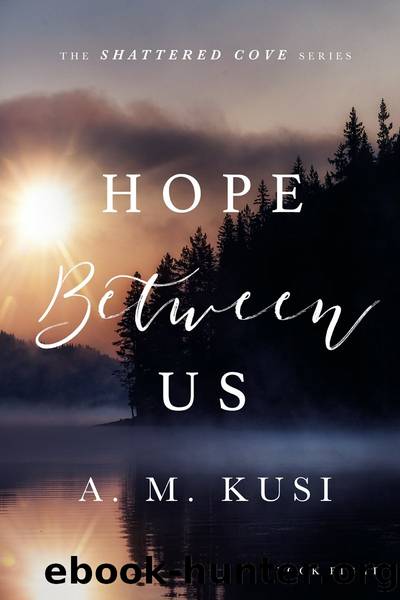 Hope Between Us: Shattered Cove Series Book 8 by A. M. Kusi