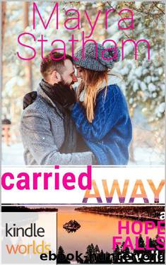 Hope Falls: Carried Away (Kindle Worlds Novella) by Mayra Statham