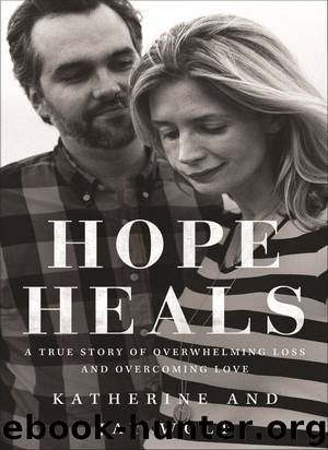 Hope Heals: A True Story of Overwhelming Loss and an Overcoming Love by Katherine Wolf & Katherine Wolf & Jay Wolf & Jay Wolf