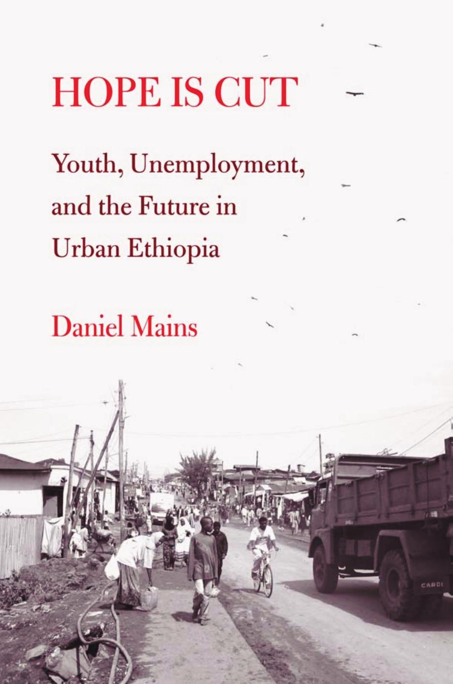 Hope Is Cut: Youth, Unemployment, and the Future in Urban Ethiopia by Daniel Mains