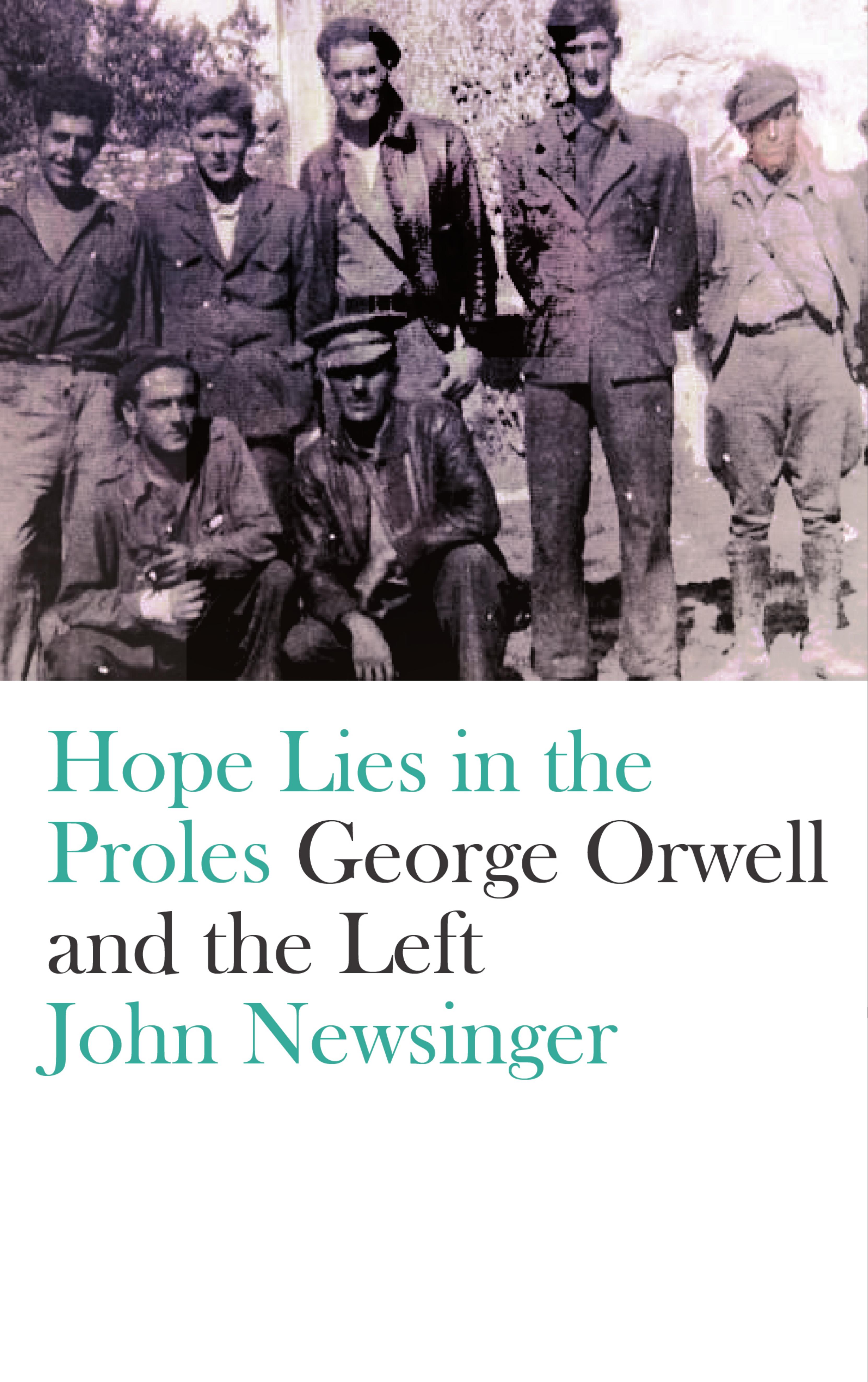 Hope Lies in the Proles: George Orwell and the Left by John Newsinger