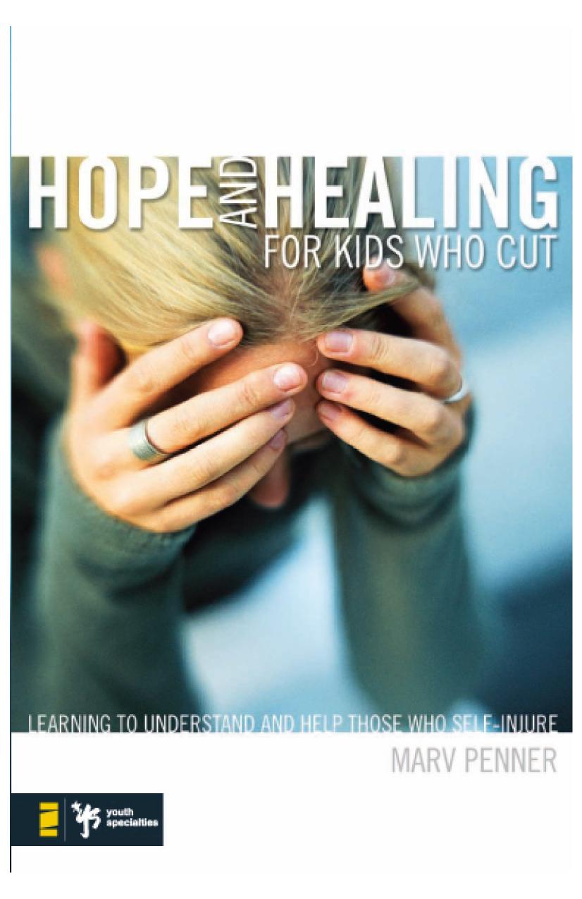 Hope and Healing for Kids Who Cut: Learning to Understand and Help Those Who Self-Injure by Marv Penner