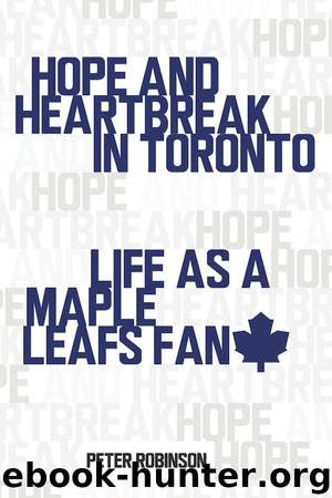Hope and Heartbreak in Toronto by Peter Robinson