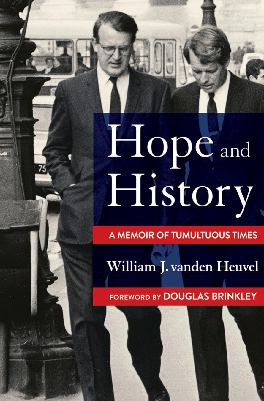 Hope and History: A Memoir of Tumultuous Times by William J. vanden Heuvel foreword by Douglas Brinkley