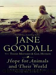 Hope for Animals and Their World: How Endangered Species Are Being Rescued From the Brink by Goodall Jane & Maynard Thane & Hudson Gail