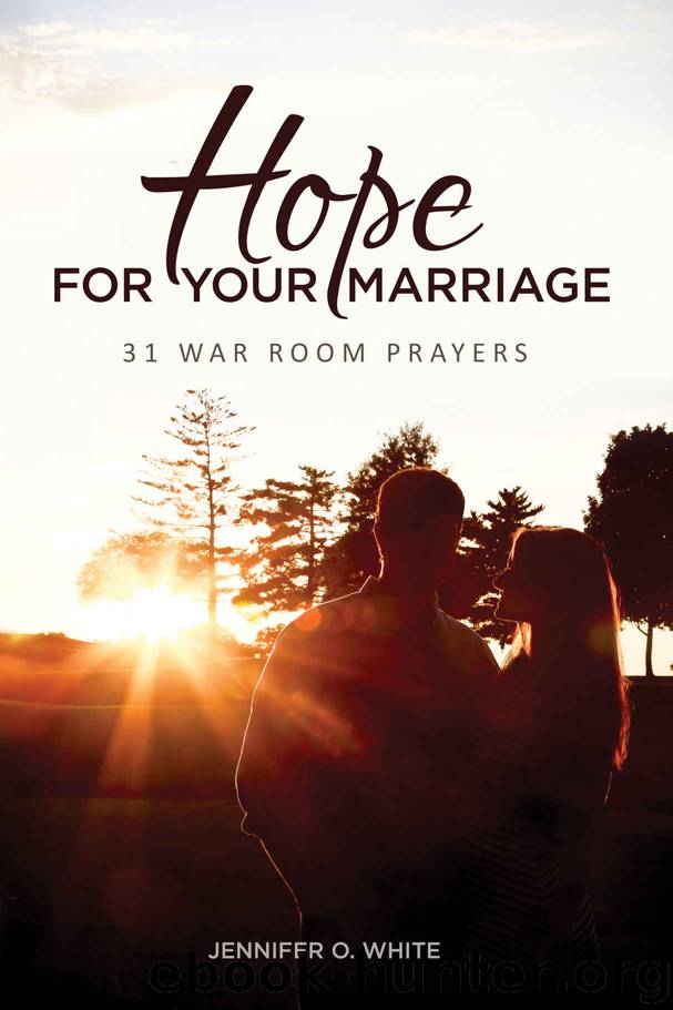Hope for Your Marriage: 31 War Room Prayers by Jennifer O. White