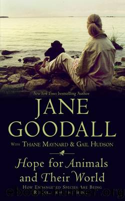Hope for animals and their world: how endangered species are being rescued from the brink by Jane Goodall & Thane Maynard & Gail Hudson