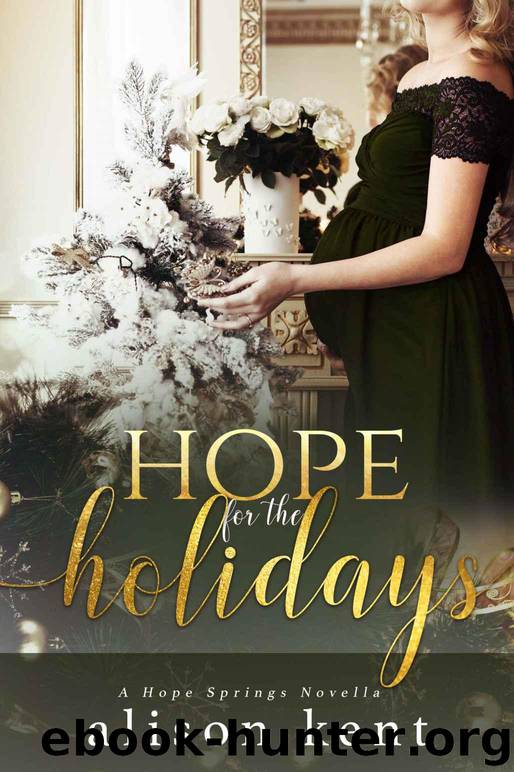 Hope for the Holidays: a Christmas novella (A Hope Springs Novel Book 6) by Kent Alison