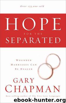 Hope for the Separated: Wounded Marriages Can Be Healed by Gary Chapman