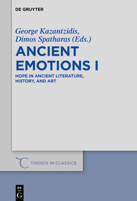 Hope in Ancient Literature, History, and Art: Ancient Emotions I by George Kazantzidis & Dimos Spatharas