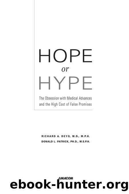 Hope or Hype : The Obsession with Medical Advances and the High Cost of False Promises by Richard A. Deyo; Donald L. Patrick