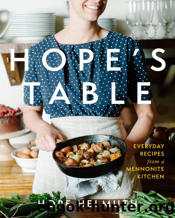 Hope's Table : Everyday Recipes from a Mennonite Kitchen (9781513803241) by Helmuth Hope