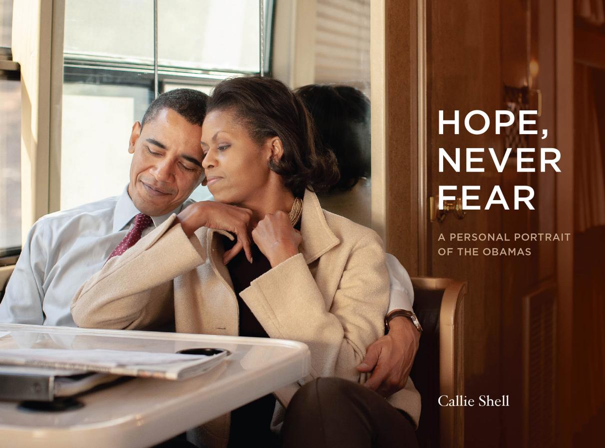 Hope, Never Fear: A Personal Portrait of the Obamas by Callie Shell