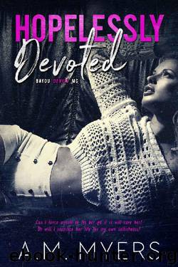 Hopelessly Devoted (Bayou Devils MC Book 1) by A.M. Myers