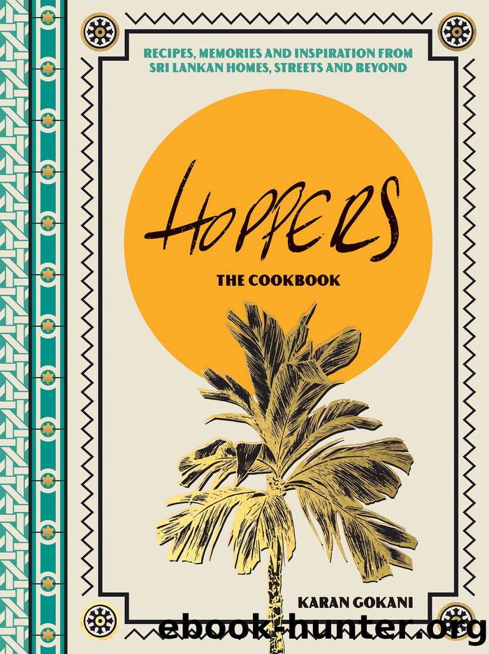Hoppers: the Cookbook: Recipes, Memories and Inspiration from Sri Lankan Homes, Streets and Beyond by Karan Gokani