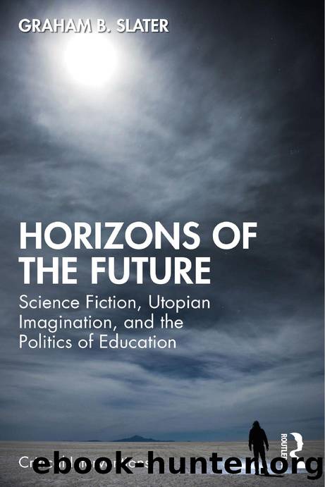 Horizons of the Future: Science Fiction, Utopian Imagination, and the Politics of Education by Graham B. Slater