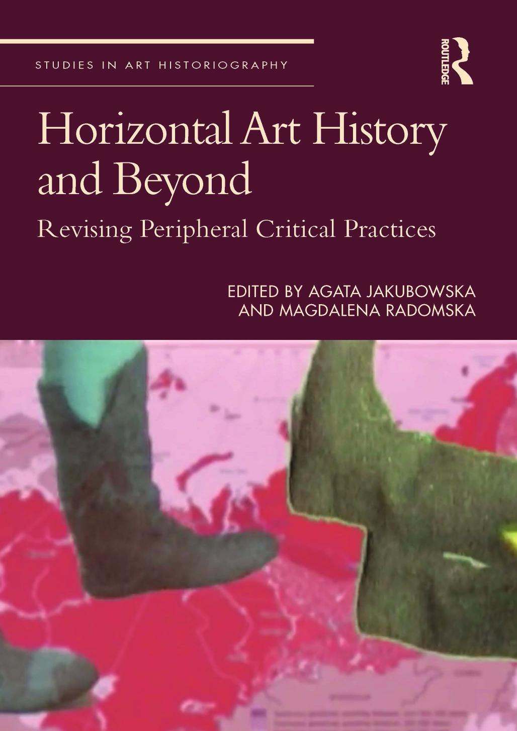 Horizontal Art History and Beyond: Revising Peripheral Critical Practices by Agata Jakubowska (editor) Magdalena Radomska (editor)