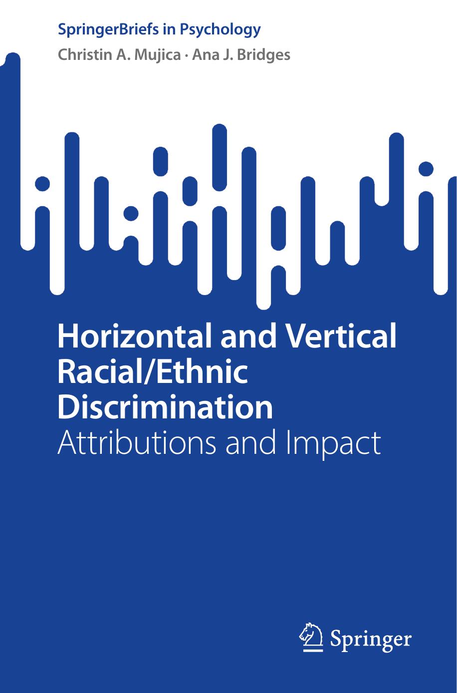 Horizontal and Vertical Racial/Ethnic Discrimination: Attributions and Impact by Christin A. Mujica Ana J. Bridges