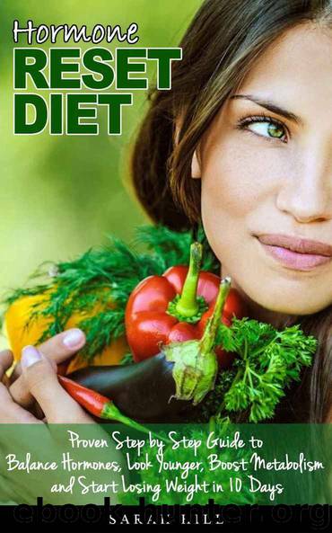 Hormone Reset Diet: Proven Step by Step Guide to Balance Hormones, Look Younger, Boost Metabolism and Lose Weight in 10 Days by Hill Sarah
