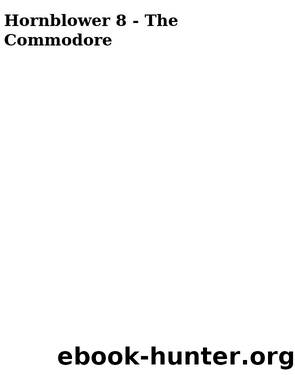 Hornblower 8 - The Commodore by Forester C. S