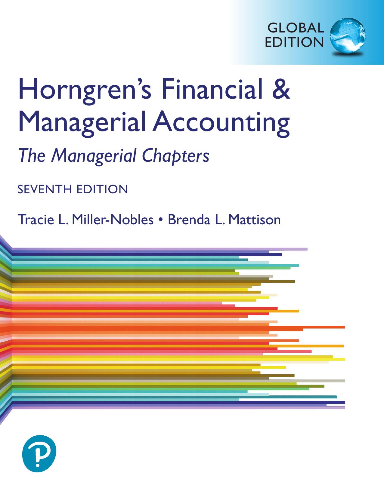 Horngren's financial & managerial accounting. The managerial chapters. by Brenda Mattison; Ella Mae Matsumura; Tracie L. Miller-Nobles; Charles T. Horngren
